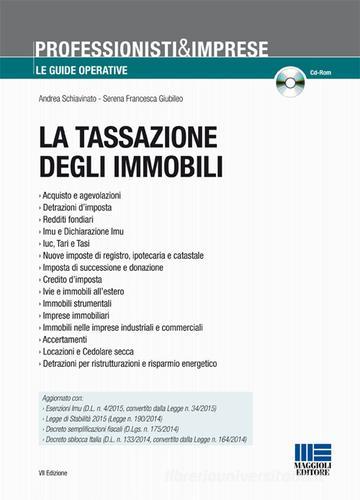 La tassazione degli immobili. Con CD-ROM di Andrea Schiavinato, Serena F. Giubileo edito da Maggioli Editore