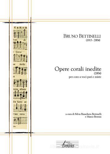 Bruno Bettinelli. Opere corali inedite di Marco Berrini edito da Youcanprint