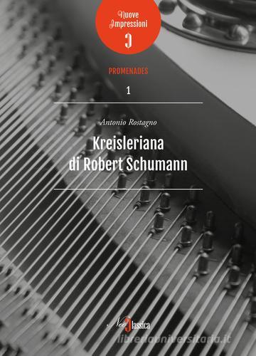 Kreisleriana di Robert Schumann di Antonio Rostagno edito da Neoclassica