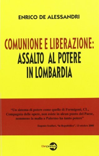 Comunione e liberazione: assalto al potere in Lombardia di Enrico De Alessandri edito da Bepress