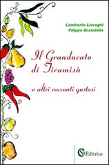 Il Granducato di Tiramisù e altri racconti gustosi di Lamberto Livraghi, Filippo Brambilla edito da CSA Editrice