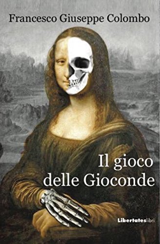 Il gioco delle gioconde di Francesco Giuseppe Colombo edito da Bibliotheca Albatros