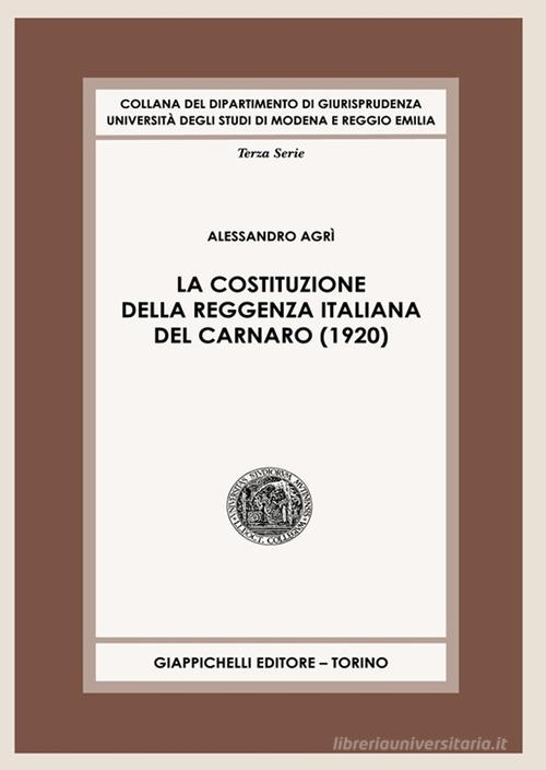 La Costituzione della Reggenza italiana del Carnaro (1920) di Alessandro Agrì edito da Giappichelli