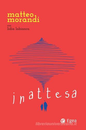 Inattesa di Matteo Morandi, Lidia Labianca edito da EGEA