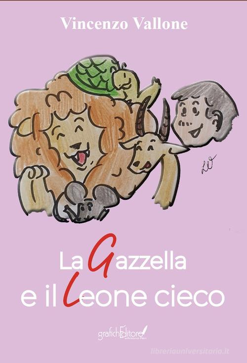 La gazzella e il leone cieco di Vincenzo Vallone edito da Grafichéditore