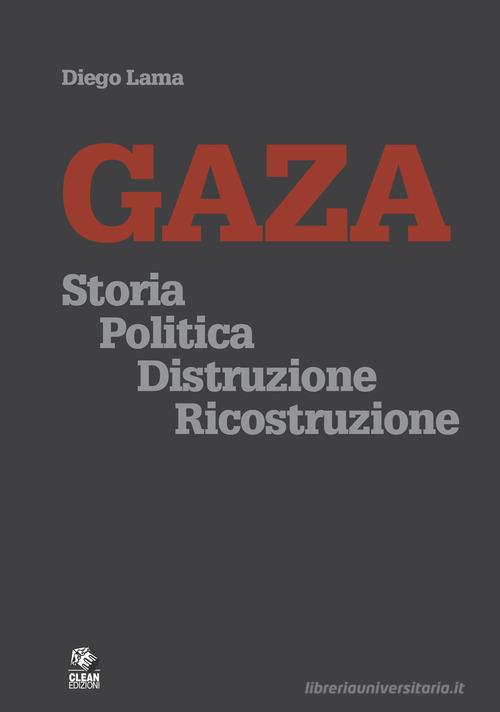 Gaza. Storia politica distruzione ricostruzione di Diego Lama edito da CLEAN