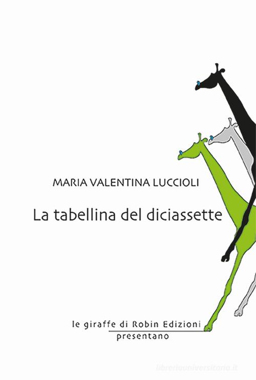 Libro La tabellina del diciassette di Maria Valentina Luccioli Le giraffe di Robin Edizioni