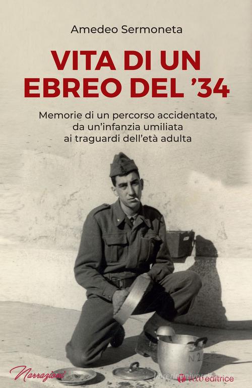 Libro Vita di un ebreo del '34. Memorie di un percorso accidentato, da un'infanzia umiliata ai traguardi dell'età adulta di Amedeo Sermoneta Narrazioni di Tau
