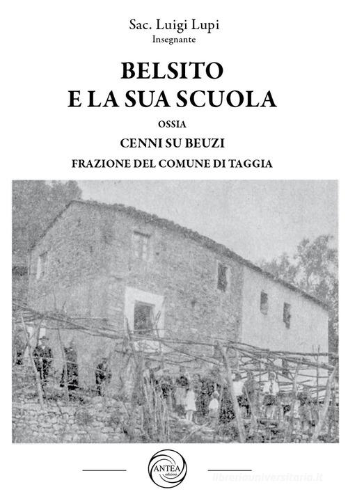 Belsito e la sua scuola ossia cenni su Beuzi frazione del comune di Taggia di Luigi Lupi edito da Antea Edizioni