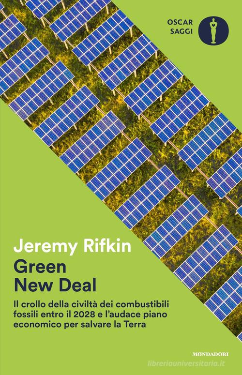 Green new deal. Il crollo della civiltà dei combustibili fossili entro il 2028 e l'audace piano economico per salvare la Terra di Jeremy Rifkin edito da Mondadori