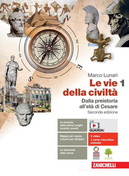 Le vie della civiltà. Con Atlante geostorico. Per le Scuole superiori. Con e-book. Con espansione online vol. 1 di Marco Lunari edito da Zanichelli