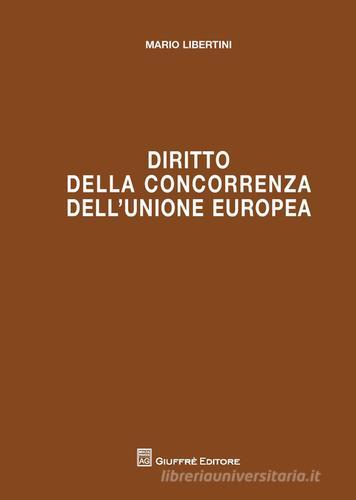 Diritto della concorrenza dell'Unione Europea di Mario Libertini edito da Giuffrè