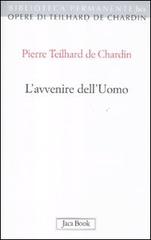 L' avvenire dell'uomo di Pierre Teilhard de Chardin edito da Jaca Book