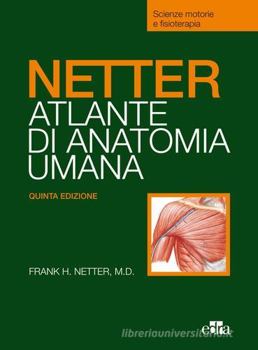Netter. Atlante anatomia umana. Scienze motorie e fisioterapia di Frank H. Netter edito da Edra