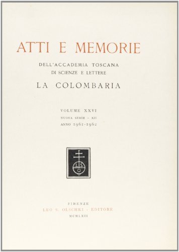 Atti e memorie dell'Accademia toscana di scienze e lettere «La Colombaria». Nuova serie vol.26 edito da Olschki