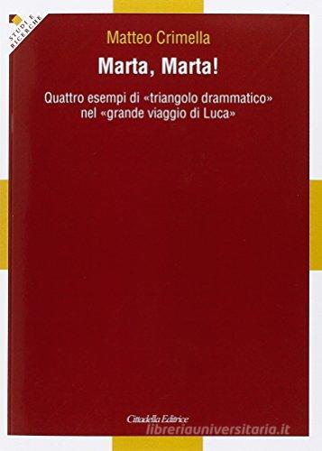 Marta, Marta! Quattro esempi «triangolo drammatico» nel «grande viaggio di Luca» di Matteo Crimella edito da Cittadella
