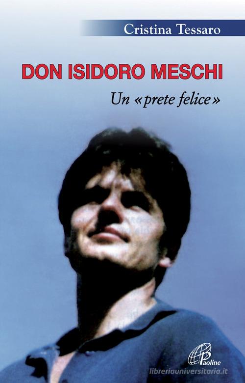 Don Isidoro Meschi. Un prete felice di Cristina Tessaro edito da Paoline Editoriale Libri