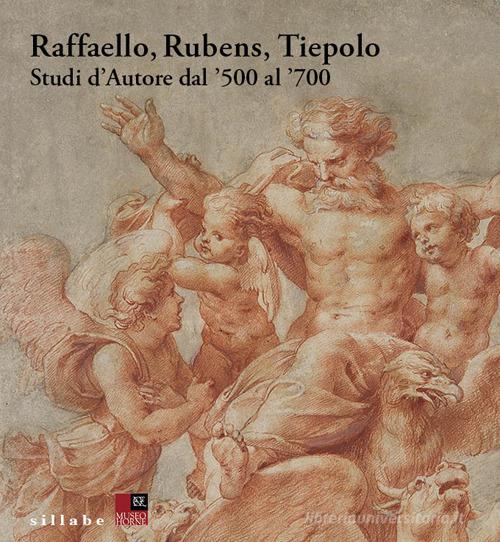 Raffaello, Rubens, Tiepolo. Studi d'autore dal '500 al '700 edito da Sillabe