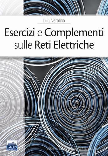 Esercizi e complementi sulle reti elettriche di Luigi Verolino edito da Edises