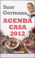 L' agenda casa di suor Germana 2012 di Germana (suor) edito da De Agostini