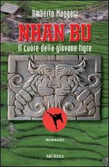 Nhan Bu. Il cuore della giovane tigre di Umberto Maggesi edito da Ugo Mursia Editore