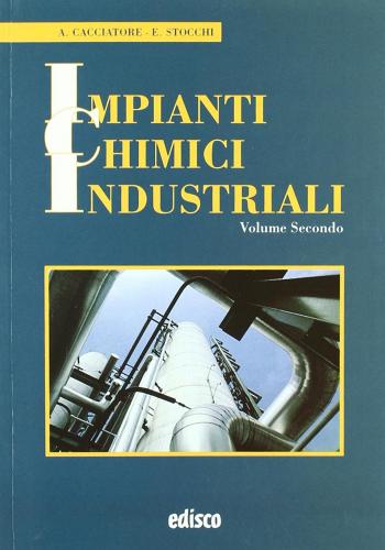 Impianti chimici industriali. Teoria e pratica. Per gli Ist. tecnici e professionali. Con espansione online di Alfonso Cacciatore, Eugenio Stocchi edito da EDISCO