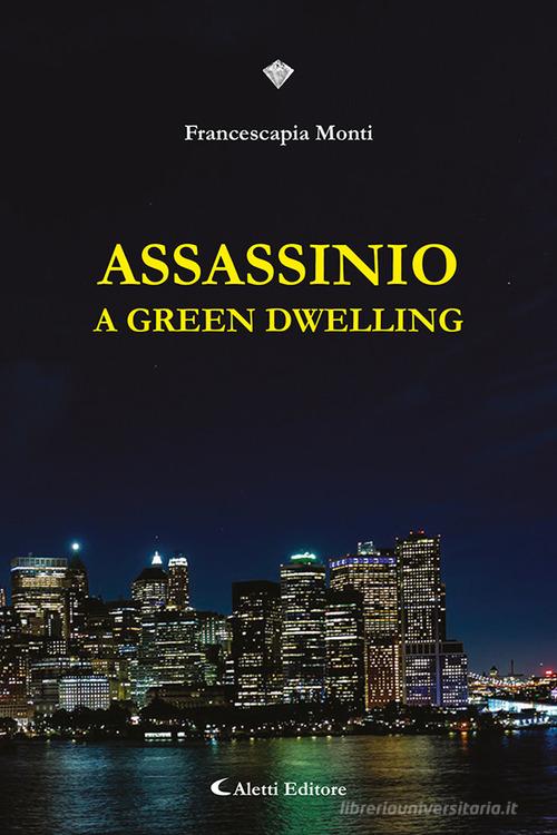 Assassinio a Green Dwelling di Francescapia Monti edito da Aletti editore