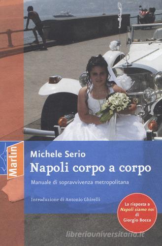 Napoli corpo a corpo. Manuale di sopravvivenza metropolitana di Michele Serio edito da Marlin (Cava de' Tirreni)