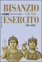 Bisanzio e il suo esercito 284-1081 di Warren Treadgold edito da LEG Edizioni