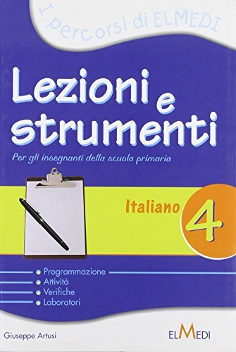 Lezioni e strumenti. Italiano. Per la 4ª classe elementare di Giuseppe Artusi edito da Elmedi