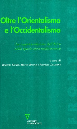 Oltre l'orientalismo e l'occidentalismo di Roberto Gritti edito da Guerini e Associati