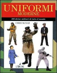 Uniformi moderne. 300 divise militari di tutto il mondo di Chris McNab edito da L'Airone Editrice Roma