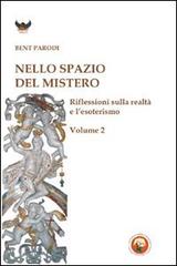 Nello spazio del mistero. Riflessioni sulla realtà e l'esoterismo vol.2 di Bent Parodi edito da Tipheret