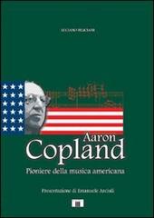 Aaron Copland. Pioniere della musica americana di Luciano Feliciani edito da Zecchini