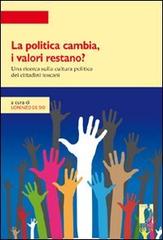 La politica cambia, i valori restano? Una ricerca quantitativa e qualitativa sulla cultura politica in Toscana edito da Firenze University Press