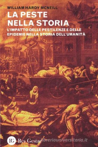 La peste nella storia. L'impatto delle pestilenze e delle epidemie nella storia dell'umanità di William H. Mcneill edito da Res Gestae