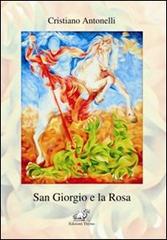 San Giorgio e la rosa di Cristiano Antonelli edito da Edizioni Thyrus