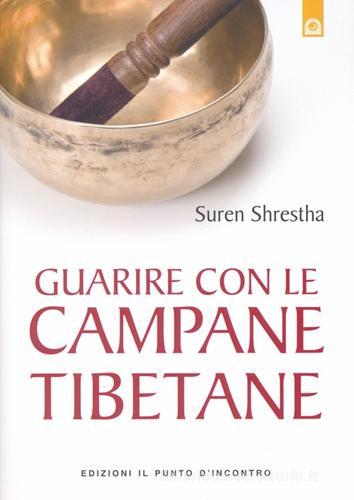 Guarire con le campane tibetane di Suren Shrestha edito da Edizioni Il Punto d'Incontro