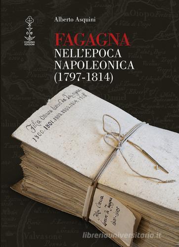 Fagagna nell'epoca napoleonica (1797-1814) di Alberto Asquini edito da Corvino Edizioni