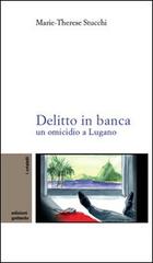 Delitto in banca. Un omicidio a Lugano di M. Therese Stucchi edito da Giampiero Casagrande editore