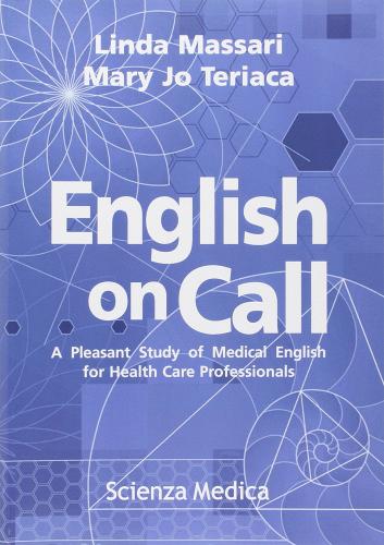English on call. A pleasant study of medical English for health care professionals di Linda Massari, M. Jo Teriaca edito da Scienza Medica