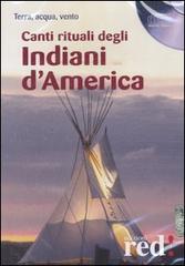 Canti rituali degli indiani d'America. CD Audio edito da Red Edizioni