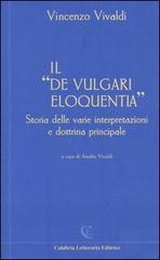 Il «De vulgari eloquentia». Storia delle varie interpretazioni e dottrina principale di Vincenzo Vivaldi edito da Calabria Letteraria