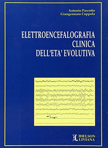 Elettroencefalografia clinica dell'età evolutiva di Antonio Pascotto, Giangennaro Coppola edito da Idelson-Gnocchi