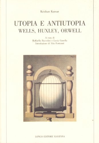 Utopia e antiutopia. Wells, Huxley, Orwell di Krishan Kumar edito da Longo Angelo