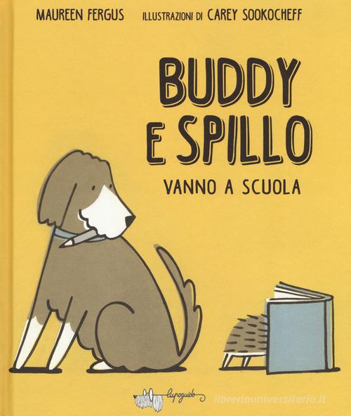 Buddy e Spillo vanno a scuola di Maureen Fergus edito da LupoGuido