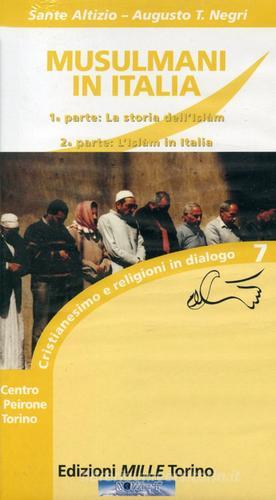 Musulmani in Italia. La storia dell'Islam e l'Islam in Italia. Con VHS di Sante Altizio, Augusto T. Negri edito da Edizioni Mille