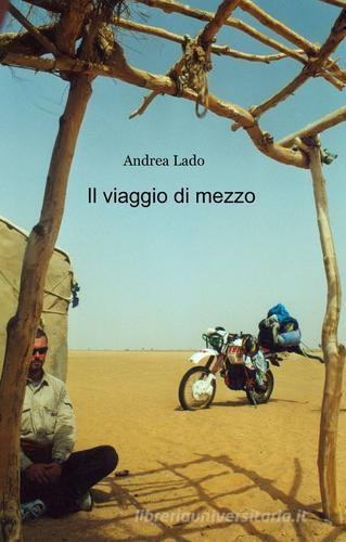 Il viaggio di mezzo di Andrea Lado edito da ilmiolibro self publishing