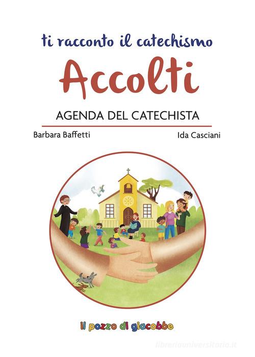 Accolti. Agenda del catechista di Barbara Baffetti, Ida Casciani, Rosaria Scolla edito da Il Pozzo di Giacobbe
