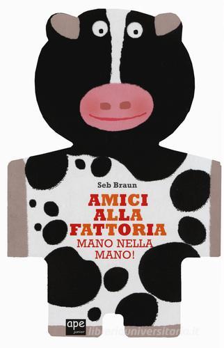 Amici alla fattoria. Mano nella mano! di Sebastien Braun edito da Ape Junior